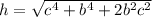 h=\sqrt{c^{4}+b^{4}+2b^{2}c^{2}}