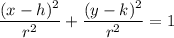 \dfrac{(x-h)^2}{r^2}+\dfrac{(y-k)^2}{r^2}=1