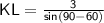 \sf KL=\frac{3}{sin(90-60)}