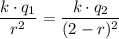 \displaystyle \frac{k\cdot q_1}{r^2} = \frac{k\cdot q_2}{(2 - r)^2}