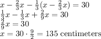 x-\frac{2}{3}x-\frac{1}{3}(x-\frac{2}{3} x)  =30\\\frac{1}{3}x-\frac{1}{3}x+\frac{2}{9}x=30\\\frac{2}{9}x=30\\ x=30\cdot \frac{9}{2}=135 \text{ centimeters}