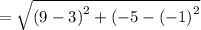 =  \sqrt{ {(9 - 3)}^{2}  +  {( - 5 - ( - 1)}^{2} }