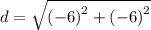 d=\sqrt{\left({-6}\right)^{2}+\left({-6}\right)^{2}}