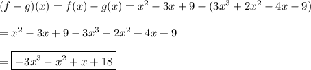 (f-g)(x)=f(x)-g(x)=x^2-3x+9-(3x^3+2x^2-4x-9)\\\\=x^2-3x+9-3x^3-2x^2+4x+9\\\\=\boxed{-3x^3-x^2+x+18}