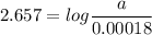 2.657=   log \dfrac{a}{0.00018}