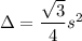 \Delta = \dfrac{\sqrt{3}}{4} s^2