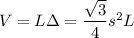 V = L \Delta = \dfrac{\sqrt{3}}{4} s^2 L