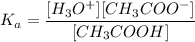 K_a = \dfrac{[H_3O^+][CH_3COO^-]}{[CH_3COOH]}