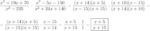\dfrac{x^2+19x+70}{x^2-225}\,\cdot\,\dfrac{x^2-5x-150}{x^2+24x+140}=\dfrac{(x+14)(x+5)}{(x-15)(x+15)}\cdot\dfrac{(x+10)(x-15)}{(x+14)(x+10)}=\\\\\\=\dfrac{(x+14)(x+5)}{(x-15)(x+15)}\cdot\dfrac{x-15}{x+14}=\dfrac{x+5}{x+15}\cdot\dfrac11=\boxed{\dfrac{x+5}{x+15}}