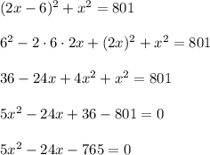 (2x-6)^2+x^2=801\\\\6^2-2\cdot 6 \cdot 2x + (2x)^2+x^2=801\\\\36-24x+4x^2+x^2=801\\\\5x^2-24x+36-801=0\\\\5x^2-24x-765=0\\\\