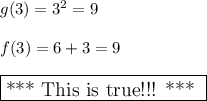 g(3)=3^2=9\\\\f(3)=6+3=9\\\\ \large \boxed{ \text{*** This is true!!! *** } }