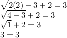 \sqrt{2(2)-3} +2=3\\ \sqrt{4-3} +2=3\\\sqrt{1} +2=3\\3=3