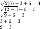 \sqrt{2(6)-3} +6=3\\ \sqrt{12-3} +6=3\\\sqrt{9} +6=3\\3+6=3\\9=3