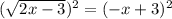 ( \sqrt{2x-3})^2 =(-x+3)^2