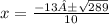 x =  \frac{ - 13± \sqrt{289} }{10}