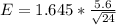 E  =  1.645  *  \frac{5.6 }{ \sqrt{24} }