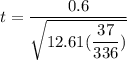 t = \dfrac{0.6}{\sqrt{12.61( \dfrac{37}{336})}}