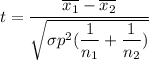 t = \dfrac{\overline {x_1}- \overline {x_2}}{\sqrt{\sigma p^2( \dfrac{1}{n_1}+\dfrac{1}{n_2})}}
