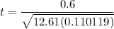 t = \dfrac{0.6}{\sqrt{12.61(0.110119)}}
