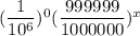 (\dfrac{1}{10^6} )^0 ( \dfrac{999999}{1000000})^x