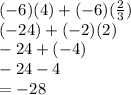 (-6)(4) + (-6)(\frac{2}{3}) \\(-24) + (-2)(2)\\-24 + (-4)\\-24 - 4\\= -28