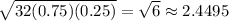 \sqrt{32(0.75)(0.25)}=\sqrt{6}\approx2.4495
