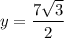 y=\dfrac{7\sqrt{3}}{2}