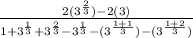 \frac{2 (3^\frac{2}{3})   -2 (3)}{1 + 3^{\frac{1}{3}} + 3^{\frac{2}{3}} - 3^{\frac{1}{3}} - (3^{\frac{1+1}{3}}) - (3^{\frac{1+2}{3}})}