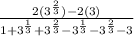 \frac{2 (3^\frac{2}{3})   -2 (3)}{1 + 3^{\frac{1}{3}} + 3^{\frac{2}{3}} - 3^{\frac{1}{3}} - 3^{\frac{2}{3}} - 3}}