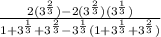 \frac{2 (3^\frac{2}{3})   -2 (3^\frac{2}{3})(3^{\frac{1}{3}})}{1 + 3^{\frac{1}{3}} + 3^{\frac{2}{3}} - 3^{\frac{1}{3}}(1 + 3^{\frac{1}{3}} + 3^{\frac{2}{3}})}