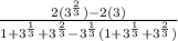 \frac{2 (3^\frac{2}{3})   -2 (3)}{1 + 3^{\frac{1}{3}} + 3^{\frac{2}{3}} - 3^{\frac{1}{3}}(1 + 3^{\frac{1}{3}} + 3^{\frac{2}{3}})}