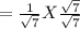 = \frac{1}{\sqrt{7} } X \frac{\sqrt{7} }{\sqrt{7} }