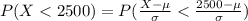 P(X  <  2500) =  P(\frac{ X  -  \mu }{\sigma }  <  \frac{2500 -  \mu}{\sigma } )