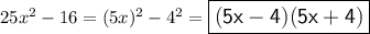 25x^2-16=(5x)^2-4^2=\large \boxed{\sf (5x-4)(5x+4)}
