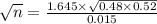 \sqrt{n}  = \frac{1.645 \times \sqrt{0.48 \times 0.52} }{0.015}