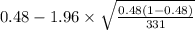 0.48 -1.96 \times {\sqrt{\frac{0.48(1-0.48)}{331} } }