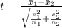 t=\frac{\bar x_{1}-\bar x_{2}}{\sqrt{\frac{s_{1}^{2}}{n_{1}}+\frac{s_{2}^{2}}{n_{2}}}}