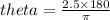 theta =  \frac{2.5 \times 180}{\pi}