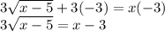 3\sqrt{x-5} +3(-3)=x(-3)\\3\sqrt{x-5} =x-3