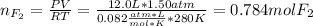 n_{F_2}=\frac{PV}{RT}=\frac{12.0L*1.50atm}{0.082\frac{atm*L}{mol*K}*280K}=0.784molF_2