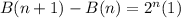 B(n + 1) - B(n) = 2^n(1)