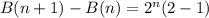 B(n + 1) - B(n) = 2^n(2 - 1)
