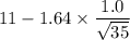 11-1.64 \times \dfrac{1.0}{\sqrt{35}}