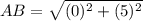 AB=\sqrt{(0)^2+(5)^2}
