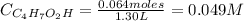 C_{C_{4}H_{7}O_{2}H} = \frac{0.064 moles}{1.30 L} = 0.049 M