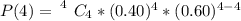 P(4) =  \left 4} \atop {}} \right. C_ 4 * (0.40)^4 *  (0.60)^{4-4}