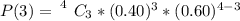 P(3) =  \left 4} \atop {}} \right. C_ 3 * (0.40)^3 *  (0.60)^{4-3}