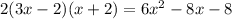 2(3x-2)(x+2)=6x^2-8x-8