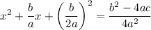 $x^2+\frac{b}{a} x+\left(\frac{b}{2a} \right)^2=\frac{b^2-4ac}{4a^2} $