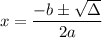 $x= \frac {-b\pm \sqrt{\Delta}}{2a} $
